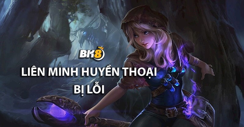 tình trạng Liên Minh Huyền Thoại bị lỗi