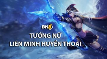 các tướng nữ Liên Minh Huyền Thoại