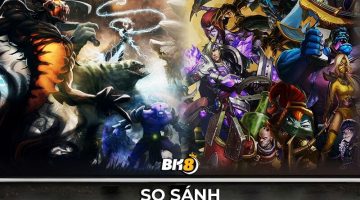 Dota 2 và Liên Minh Huyền Thoại là hai cái tên đã chẳng còn xa lạ gì