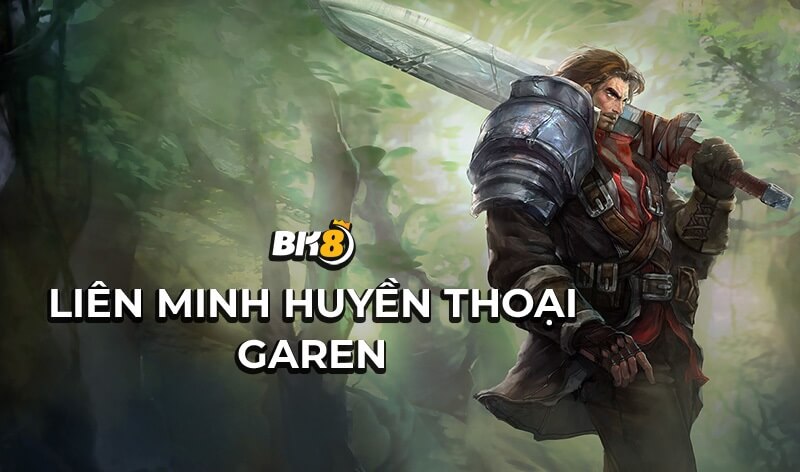 giới thiệu Liên Minh Huyền Thoại Garen