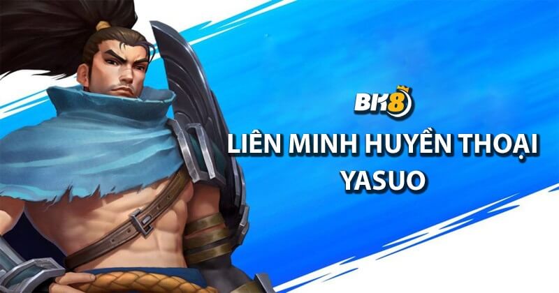 Liên minh huyền thoại Yasuo là ai