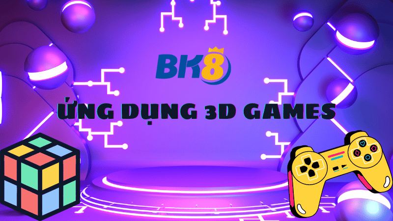 Tải ứng dụng 3D Games mở ra thế giới trò chơi nhiều màu sắc
