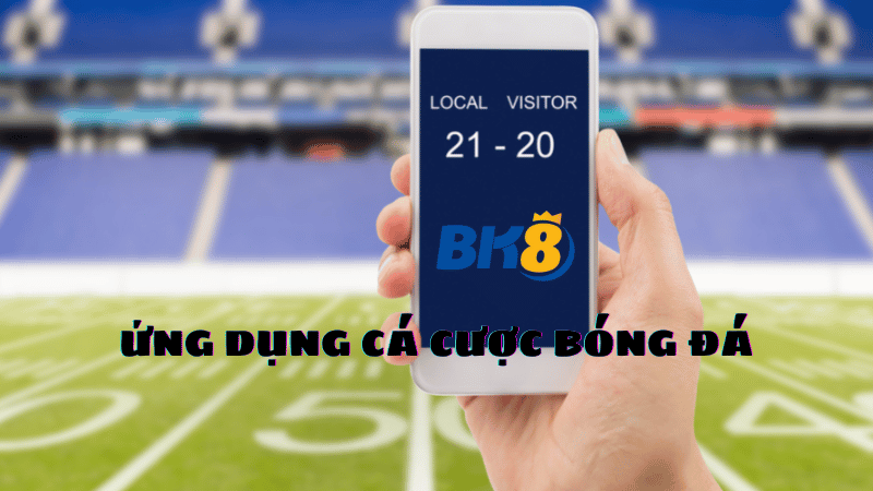 ứng dụng cá cược bóng đá