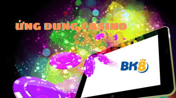 Ứng dụng Casino - Lựa chọn cá cược chất lượng, hấp dẫn