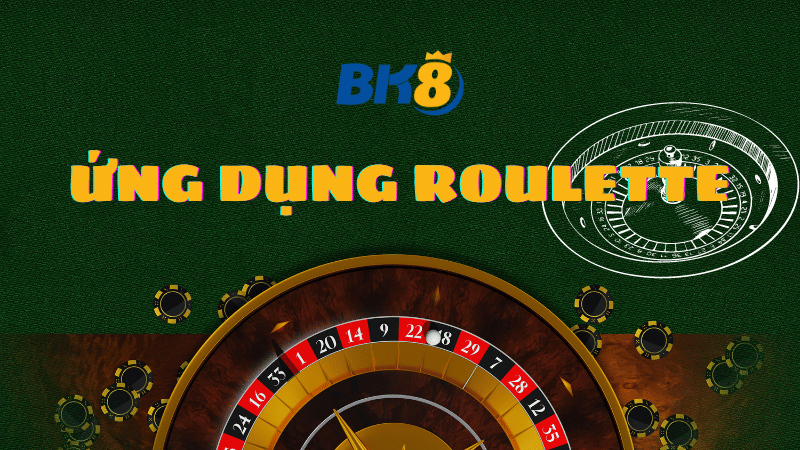 Trải nghiệm ứng dụng Roulette phiên bản xanh chín tại BK8