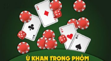 Ù Khan Là Gì Và Vai Trò Gì Trong Bài Phỏm?
