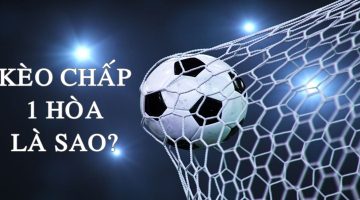 Kèo chấp 1 hòa là sao? Tỷ lệ thường được đưa ra cho nhiều trận đấu