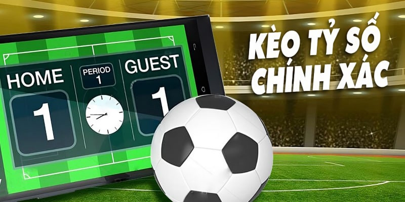 Tổng quan các thông tin về kèo tỷ số chính xác