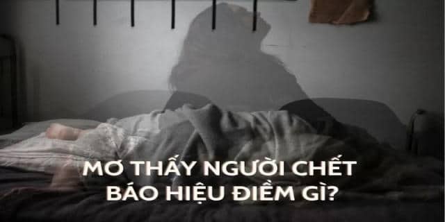 Giấc mơ thấy người chết mang lại ý nghĩa ra sao?