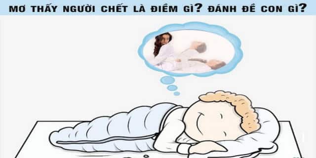 Nằm mơ thấy người chết đánh số gì nhanh giàu
