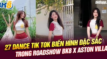 27 dance TikTok biến hình đặc sắc