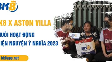 Chuỗi hoạt động thiện nguyện của BK8 và Aston villa ý nghĩa